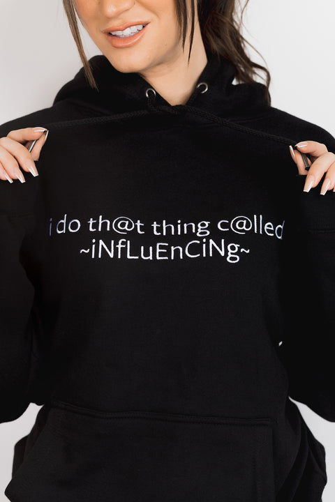 I DO THAT THING CALLED INFLUENCING HOODIE